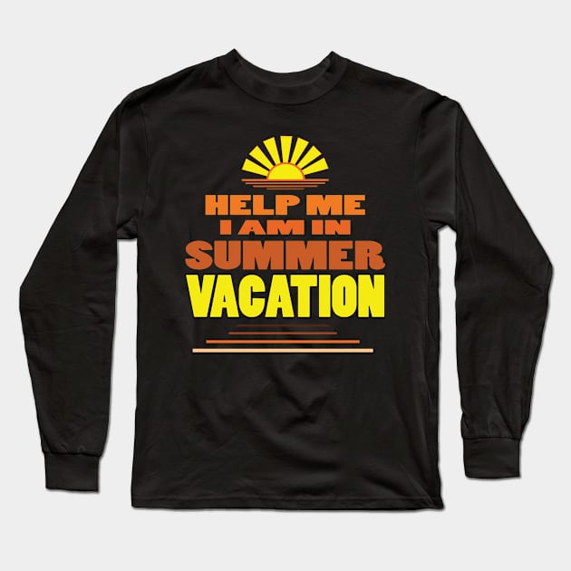 Help me I am in summer vacation. Long Sleeve T-Shirt by TeeText